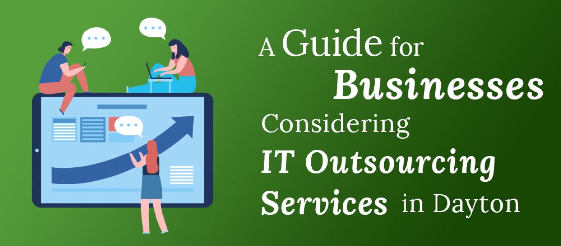 A guide when considering IT outsourcing services for businesses in the city of Dayton